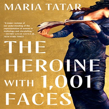 Reading the Heroine in Literature and Film with Maria Tatar